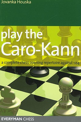 Play the Caro-Kann: A Complete Chess Opening Repertoire Against 1e4 - Houska, Jovanka