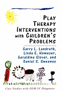Play Therapy Interventions with Children's Problems: Case Studies with Dsm-IV Diagnoses