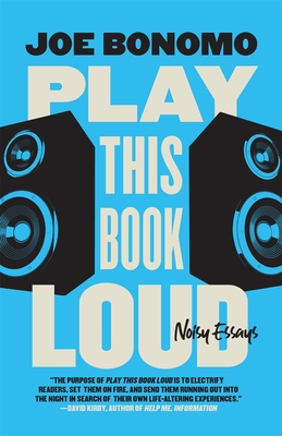 Play This Book Loud: Noisy Essays - Bonomo, Joe
