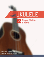 Play Ukulele - 18 Tango, Salsa & more: Deutsch & English - Tabs & Online Sounds