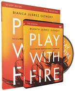 Play with Fire Study Guide with DVD: Discovering Fierce Faith, Unquenchable Passion and a Life-Giving God