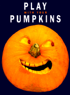 Play with Your Pumpkins - Elffers, Joost, and Freymann, Saxton, and van Dam, Johannes (Text by)