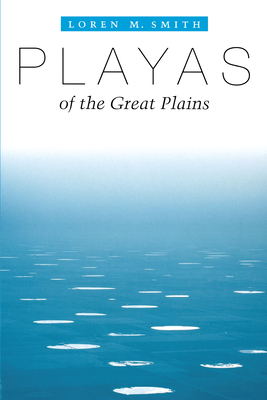 Playas of the Great Plains - Smith, Loren M