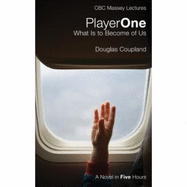 Player One: What Is to Become of Us: A Novel in Five Hours - Coupland, Douglas