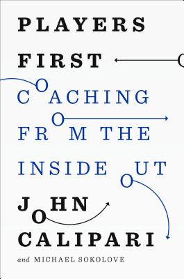 Players First: Coaching from the Inside Out - Calipari, John, and Sokolove, Michael