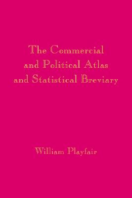 Playfair's Commercial and Political Atlas and Statistical Breviary - Playfair, William, and Wainer, Howard (Introduction by), and Spence, Ian (Introduction by)
