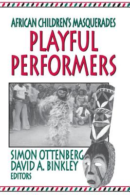 Playful Performers: African Children's Masquerades - Binkley, David