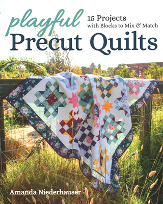 Playful Precut Quilts: 15 Projects with Blocks to Mix & Match - Niederhauser, Amanda