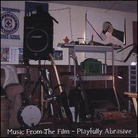 Playfully Abrasive - Music from the Film