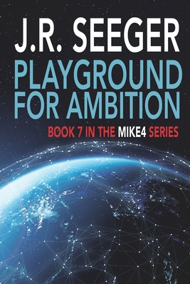 Playground for Ambition: Book 7 in the MIKE4 Series - Seeger, J R