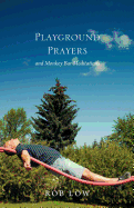 Playground Prayers: And Monkey Bar Meditations