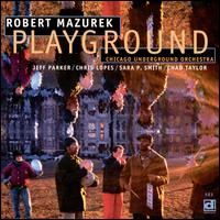 Playground - Robert Mazurek / Chicago Underground Orchestra