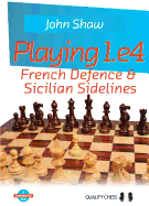 Playing 1.E4: French Defence & Sicilian Sidelines