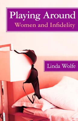 Playing Around: Women and Infidelity - Wolfe, Linda