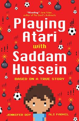 Playing Atari with Saddam Hussein: Based on a True Story - Roy, Jennifer, and Fadhil, Ali (Afterword by)