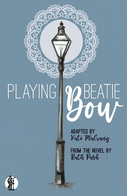 Playing Beatie Bow: adapted by Kate Mulvany from the novel by Ruth Park - Mulvany, Kate