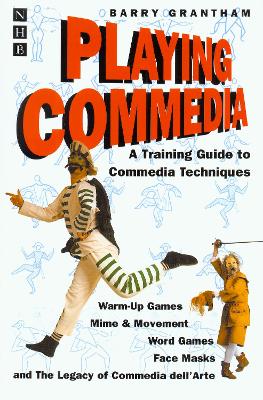 Playing Commedia: A Training Guide to Commedia Techniques - Grantham, Barry