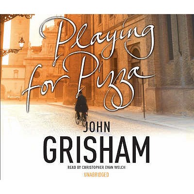 Playing for Pizza - Grisham, John, and Welch, Christopher Evan (Read by)
