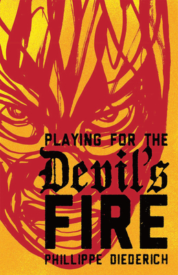 Playing for the Devil's Fire - Diederich, Phillippe