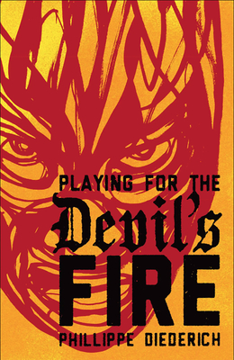 Playing for the Devil's Fire - Diederich, Phillippe