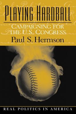 Playing Hardball: Campaigning for the U.S. Congress - Herrnson, Paul S, Professor