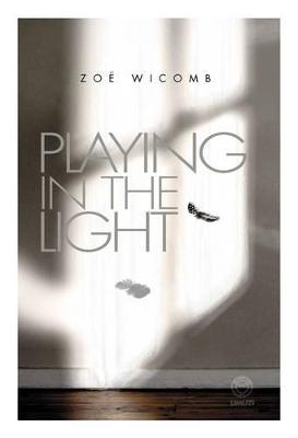 Playing in the light - Wicomb, Zoe, and van der Merwe, Annari (Editor)