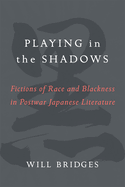Playing in the Shadows: Fictions of Race and Blackness in Postwar Japanese Literature Volume 88