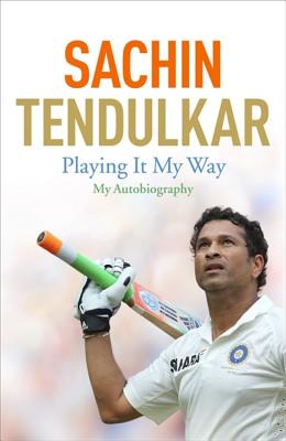 Playing It My Way: My Autobiography - Tendulkar, Sachin