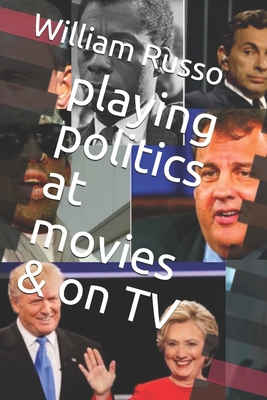 playing politics at movies & on TV - Russo, William