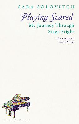 Playing Scared: My Journey Through Stage Fright - Solovitch, Sara