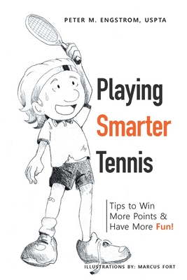 Playing Smarter Tennis: Tips to Win More Points & Have More Fun! - Engstrom Uspta, Peter M