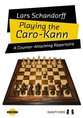 Playing the Caro-Kann: A Counter-Attacking Repertoire - Schandorff, Lars