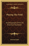 Playing the Field: Autobiography of an All American Racketeer