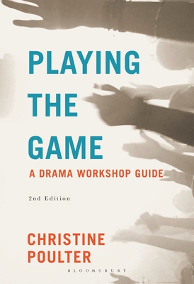 Playing the Game: A Drama Workshop Guide - Poulter, Christine