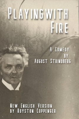 Playing with Fire by August Strindberg: A New English version by Royston Coppenger - Coppenger, Royston (Translated by), and Strindberg, August