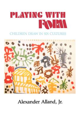 Playing with Form: Children Draw in Six Cultures - Alland, Alexander, Dr.