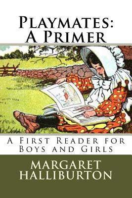 Playmates: A Primer: A First Reader for Boys and Girls - Potter, Donald L (Editor), and Halliburton, Margaret Winifred