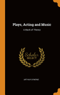 Plays, Acting and Music: A Book of Theory