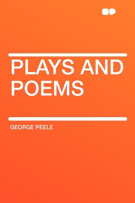 Plays and Poems - Peele, George, Professor