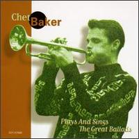 Plays and Sings the Great Ballads [CEMA] - Chet Baker