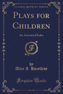 Plays for Children: An Annotated Index (Classic Reprint)