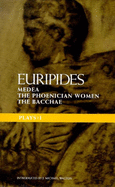 Plays: "Medea", "Phoenician Women", "Bacchae" v.1: Medea, Phoenician Women, Bacchae