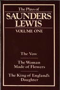 Plays of Saunders Lewis, The: Volume 1