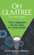 Plays: One OH GUMTREE: A collection of three inspirational plays for young people