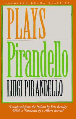 Plays - Pirandello, Luigi, Professor, and Bentley, Eric (Translated by), and Bermel, Albert (Foreword by)
