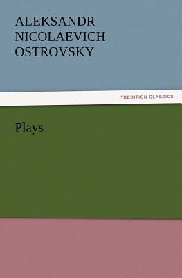 Plays - Ostrovsky, Aleksandr Nicolaevich