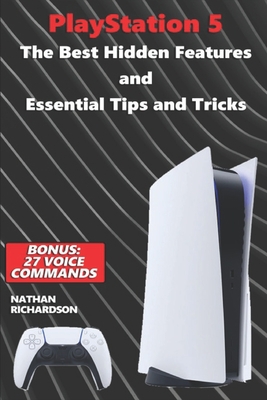 PlayStation 5 - The Best Hidden Features and Essential Tips and Tricks (Bonus: 27 Voice Commands) - Richardson, Nathan