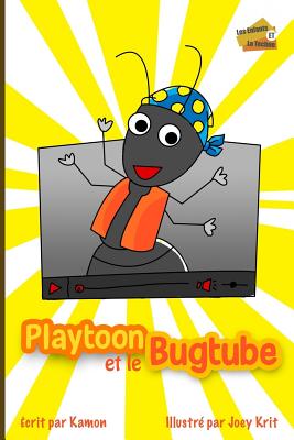 Playtoon et le BugTube: Une histoire drole pour enseigner aux enfants l'etique du telechargement - Joey Krit, and Kamon