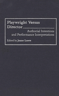 Playwright Versus Director: Authorial Intentions and Performance Interpretations