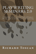 Playwriting Seminars 2.0: A Handbook on the Art and Craft of Dramatic Writing with an Introduction to Screenwriting